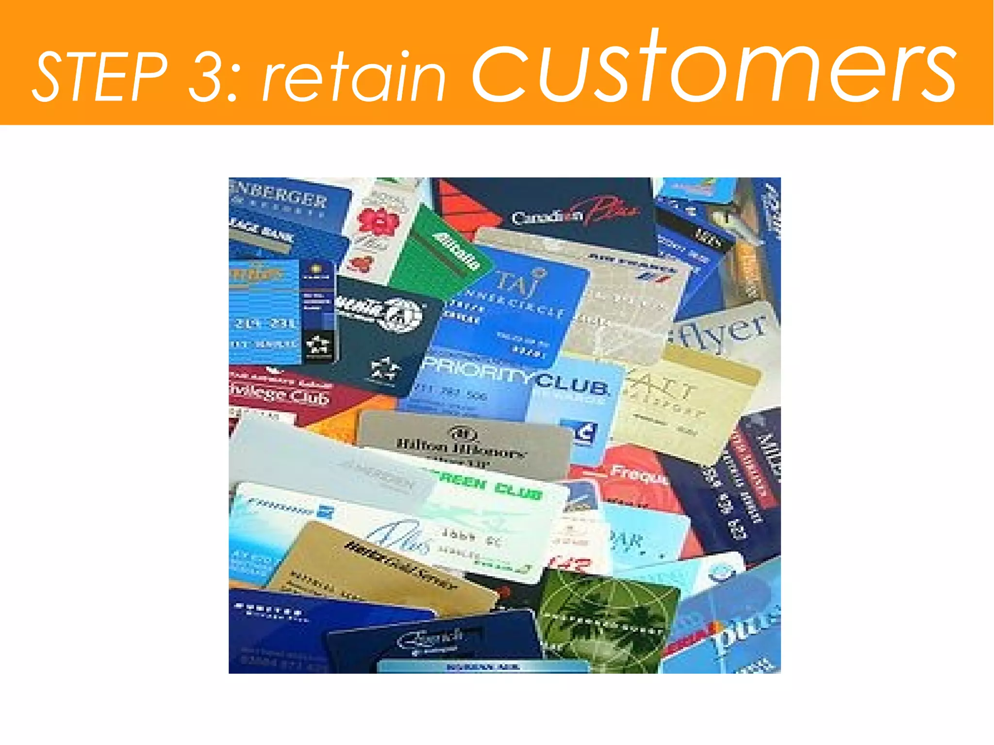STEP 3: retain customers
 