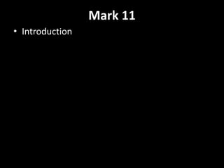 Mark 11
• Introduction
 