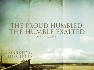 The Proud Humbled; The Humble Exalted