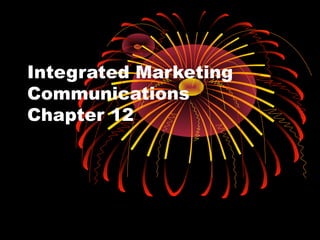 Integrated Marketing 
Communications 
Chapter 12 
 