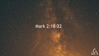 Mark 2:18-22
 