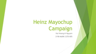 Heinz Mayochup
Campaign
Hai Hoang Ai Nguyen
2198-MARK-3370-005
 