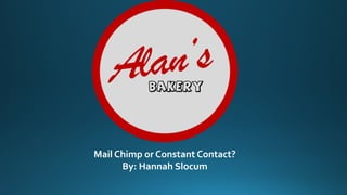 BAKERY
Mail Chimp or Constant Contact?
By: Hannah Slocum
 