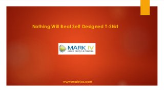 www.mark4os.com
Nothing Will Beat Self Designed T-Shirt
 