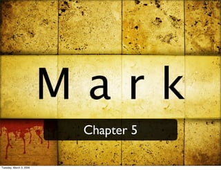 Mark
                          Chapter 5

Tuesday, March 3, 2009
 