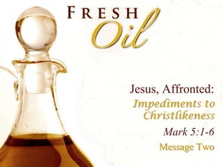 Jesus, Affronted: Impediments to Christlikeness Mark 5:1-6 Message Two 