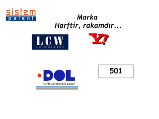 Marka   Harftir, rakamdır... 501 
