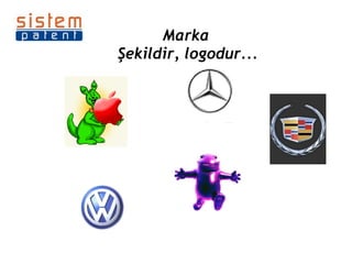 Marka   Şekildir, logodur... 