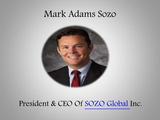 Mark Adams Sozo
President & CEO Of SOZO Global Inc.
 