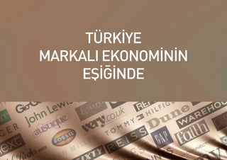 TÜRKİYE
MARKALI EKONOMİNİN
     EŞİĞİNDE
 