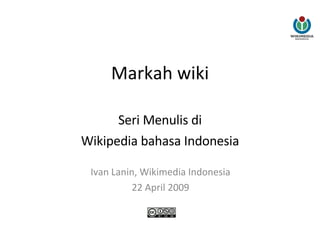Markah wiki Seri Menulis di Wikipedia bahasa Indonesia Ivan Lanin, Wikimedia Indonesia 22 April 2009 