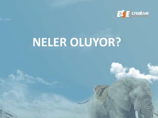 NELER OLUYOR?
 