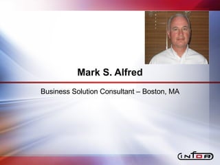 Mark S. Alfred Business Solution Consultant – Boston, MA 