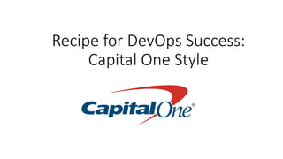 Recipe for DevOps Success:
Capital One Style
 