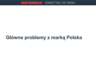 Główne problemy z marką Polska

 
