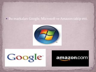  Bu markaları Google, Microsoft ve Amazon takip etti.
43
 