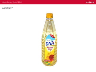 Güven Borça / Marka / 2013
Açık Sarı?
 