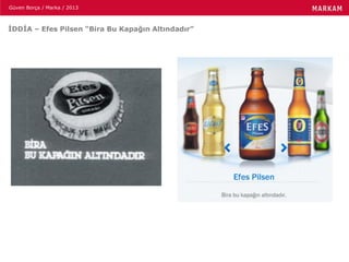 Güven Borça / Marka / 2013
İDDİA – Efes Pilsen “Bira Bu Kapağın Altındadır”
 