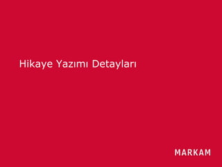 Güven Borça / Marka / 2013
Hikaye Yazımı Detayları
 