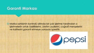 Garanti Markası
 Marka sahibinin kontrolü altında bir çok işletme tarafından o
işletmelerin ortak özelliklerini, üretim usullerini, coğrafi menşelerini
ve kalitesini garanti etmeye yarayan işarettir.
 