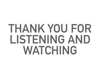 THANK YOU FOR
LISTENING AND
WATCHING
 