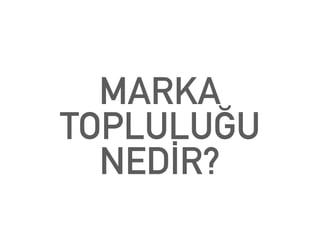 MARKA
TOPLULUĞU
NEDİR?
 
