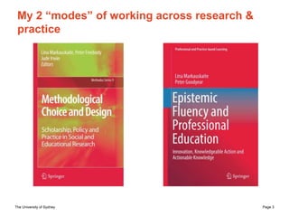 The University of Sydney Page 3
My 2 “modes” of working across research &
practice
 