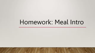 Homework: Meal Intro
 