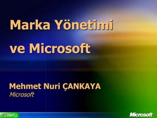 Marka Yönetimi ve Microsoft Mehmet Nuri ÇANKAYA Microsoft 