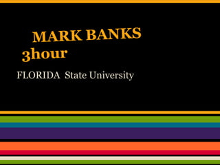 MARK BANKS
 3hour
FLORIDA State University
 