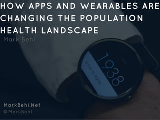 Mark Behl Presents: How Apps and Wearables Are Changing the Population Health Landscape