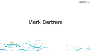 #XANGOvista
Mark Bertram
 