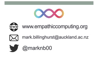www.empathiccomputing.org
@marknb00
mark.billinghurst@auckland.ac.nz
 