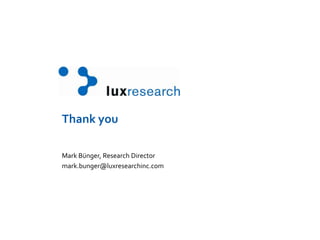 Thank youMark Bünger, Research Directormark.bunger@luxresearchinc.com
