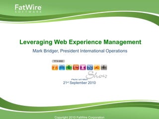   Leveraging Web Experience Management   Mark Bridger, President International Operations Abu Dhabi 21 st  September 2010   