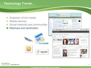 Technology Trends…  Explosion of rich media Mobile devices  Social networks and communities Mashups and syndication “ REST” 