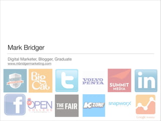 Mark Bridger
Digital Marketer, Blogger, Graduate

www.mbridgermarketing.com
 