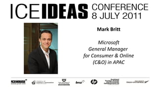 Mark Britt

       Microsoft
  General Manager
for Consumer & Online
     (C&O) in APAC
 