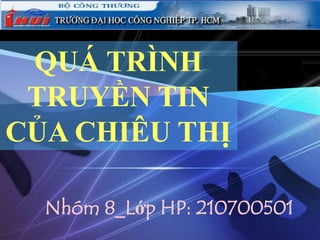 LOGO




 QUÁ TRÌNH            www.themegallery.com




 TRUYỀN TIN
CỦA CHIÊU THỊ

       Nhóm 8_Lớp HP: 210700501
 