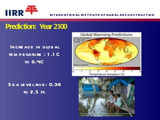 Prediction:  Year 2100    Increase in global temperature : 1.1C to 6.4C Sea level rise: 0.36 to 2.5 ft. 