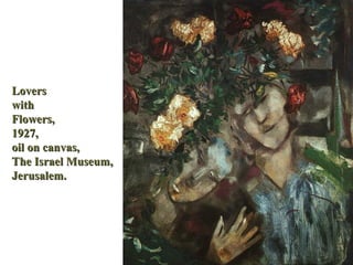 Lovers
with
Flowers,
1927,
oil on canvas,
The Israel Museum,
Jerusalem.
 