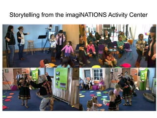 Storytelling from the imagiNATIONS Activity Center
 