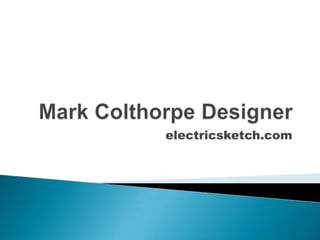 Mark Colthorpe Designer electricsketch.com 