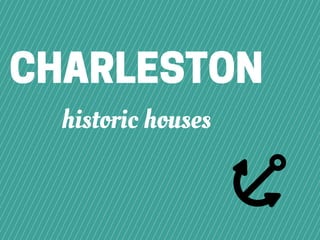 CHARLESTON
historic houses
 