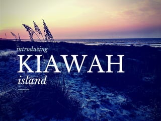 KIAWAH
island
introducing
 