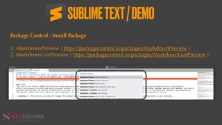SUBLIMETEXT/DEMO
Package Control : Install Package
1. MarkdownPreview ( https://packagecontrol.io/packages/MarkdownPreview )
2. MarkdownLivePreview ( https://packagecontrol.io/packages/MarkdownLivePreview )
 