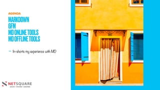 - In-shorts my experience with MD
MARKDOWN
GFM
MDONLINETOOLS
MDOFFLINETOOLS
AGENDA
 