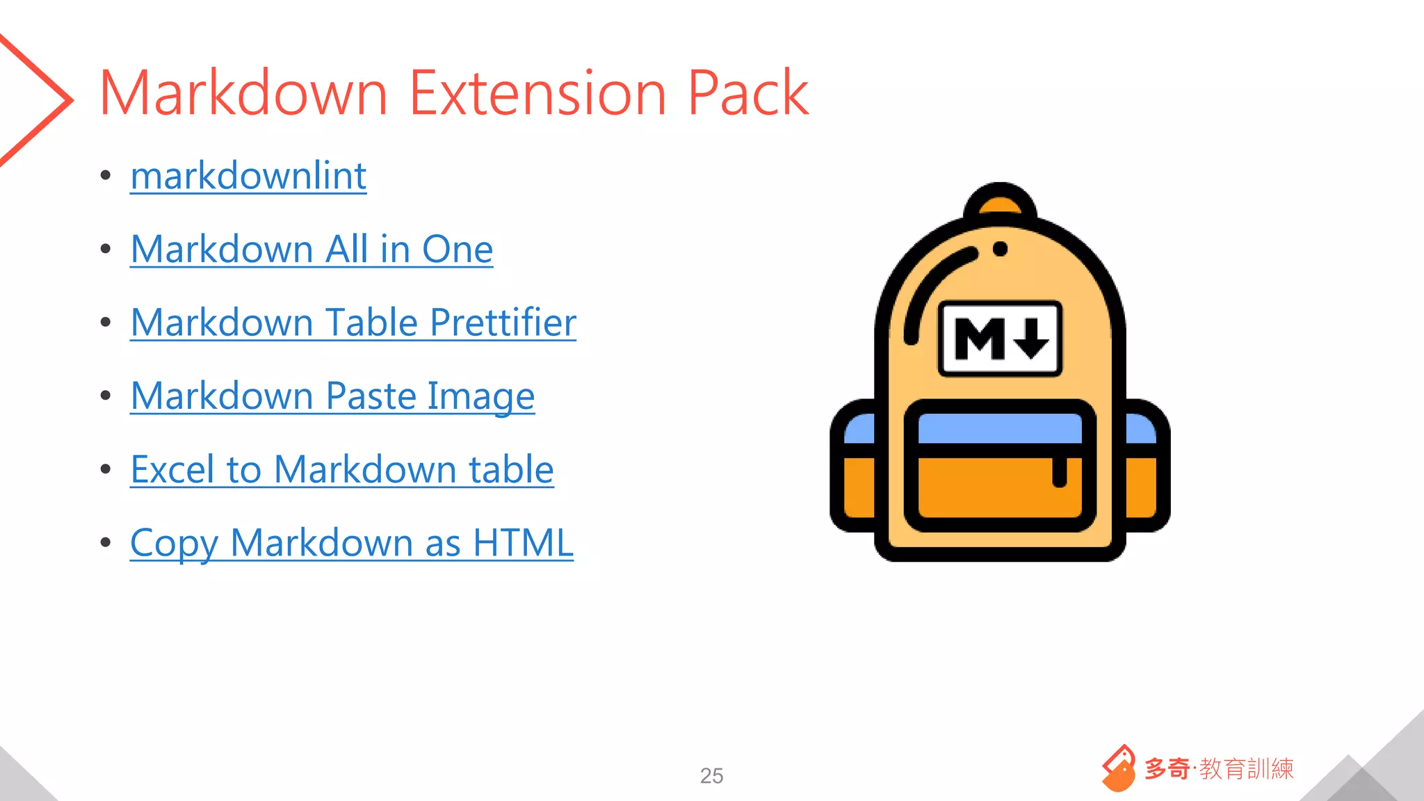Markdown Extension Pack
• markdownlint
• Markdown All in One
• Markdown Table Prettifier
• Markdown Paste Image
• Excel to Markdown table
• Copy Markdown as HTML
25
 