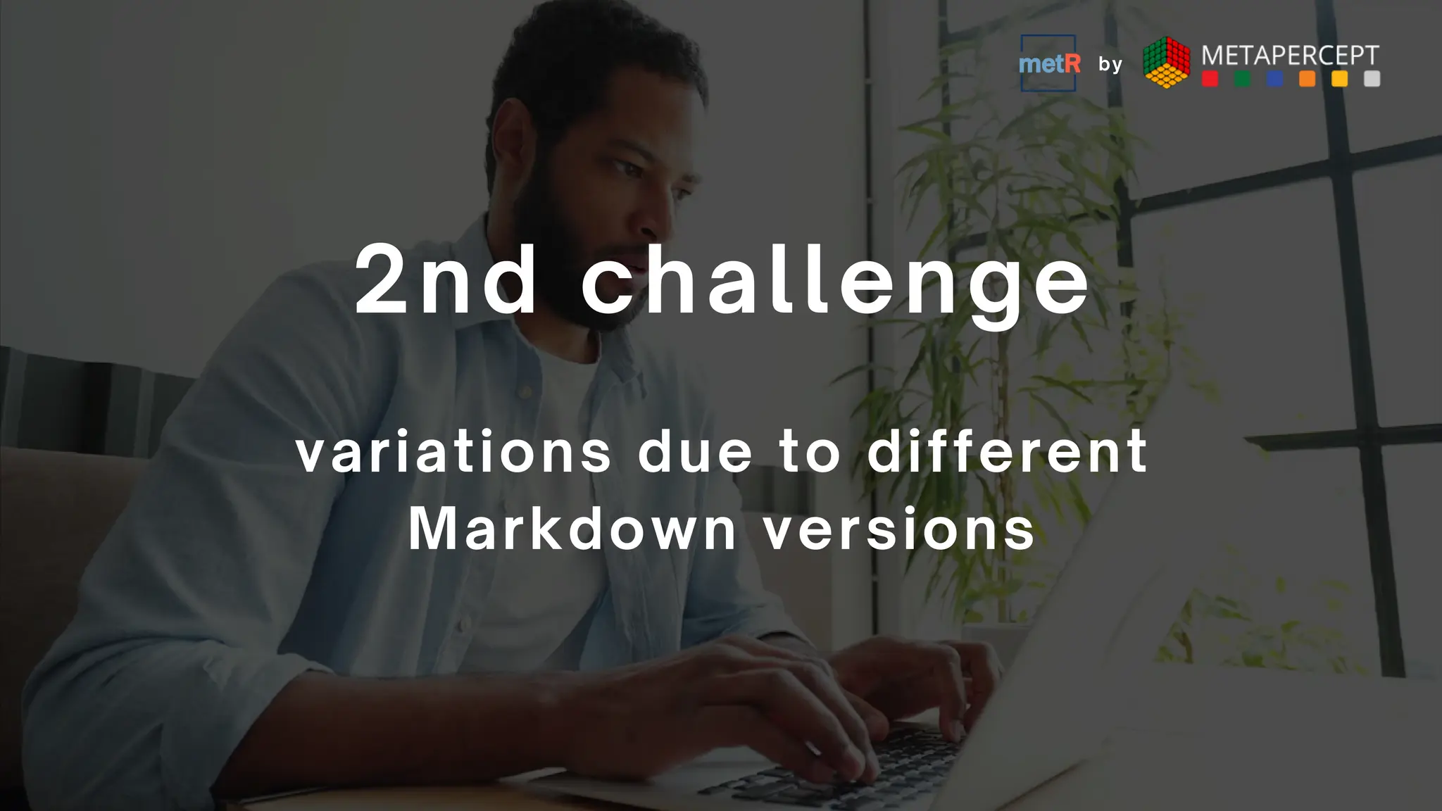 variations due to different
Markdown versions
2nd challenge
by
 