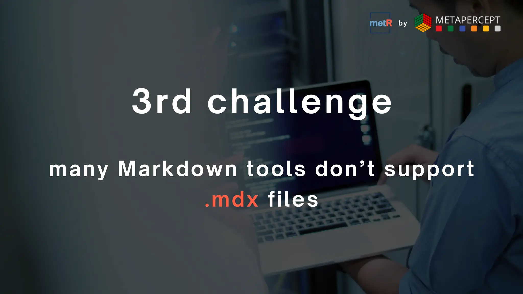 many Markdown tools don’t support
.mdx files
3rd challenge
by
 